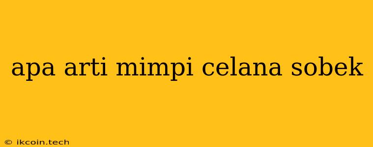 Apa Arti Mimpi Celana Sobek