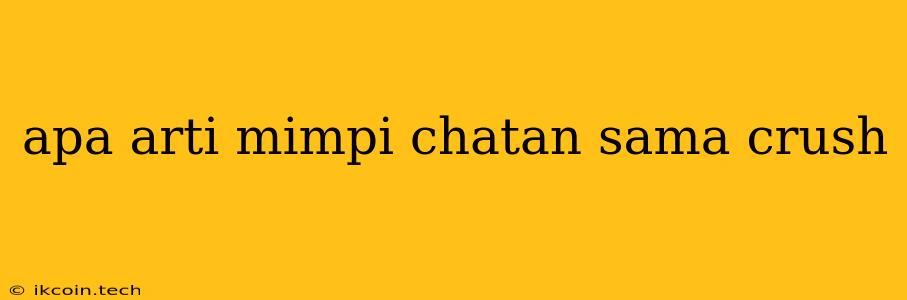 Apa Arti Mimpi Chatan Sama Crush