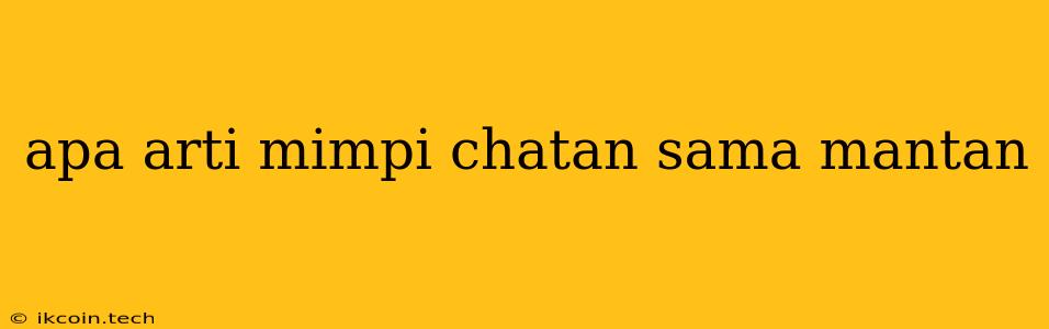 Apa Arti Mimpi Chatan Sama Mantan