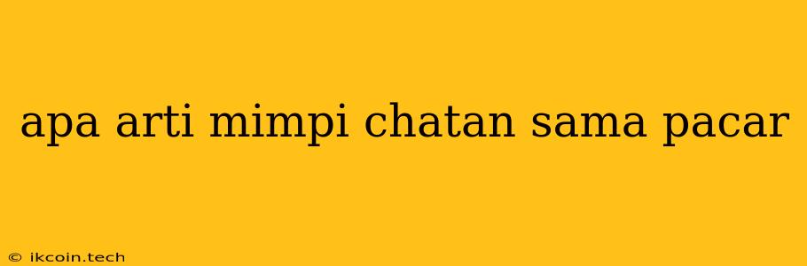 Apa Arti Mimpi Chatan Sama Pacar