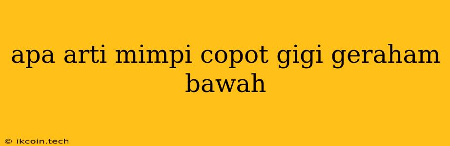 Apa Arti Mimpi Copot Gigi Geraham Bawah