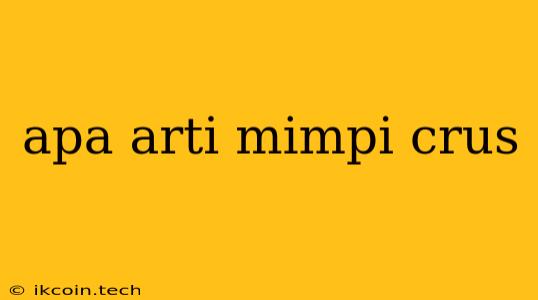 Apa Arti Mimpi Crus