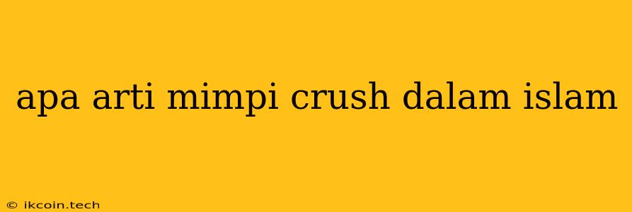 Apa Arti Mimpi Crush Dalam Islam