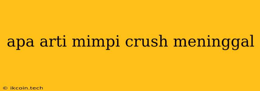 Apa Arti Mimpi Crush Meninggal