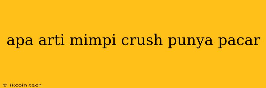 Apa Arti Mimpi Crush Punya Pacar