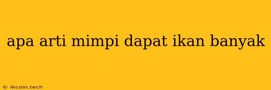 Apa Arti Mimpi Dapat Ikan Banyak