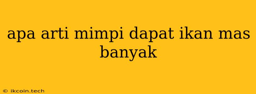 Apa Arti Mimpi Dapat Ikan Mas Banyak