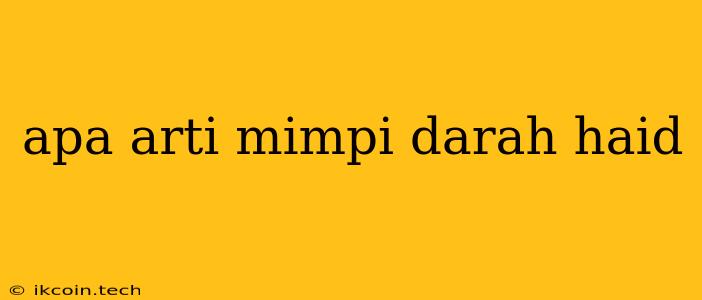 Apa Arti Mimpi Darah Haid