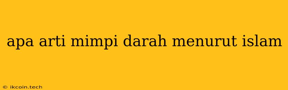 Apa Arti Mimpi Darah Menurut Islam