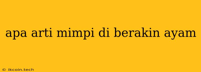 Apa Arti Mimpi Di Berakin Ayam