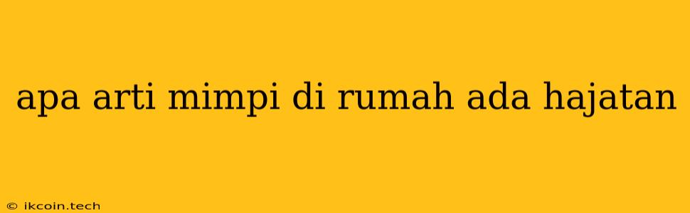 Apa Arti Mimpi Di Rumah Ada Hajatan