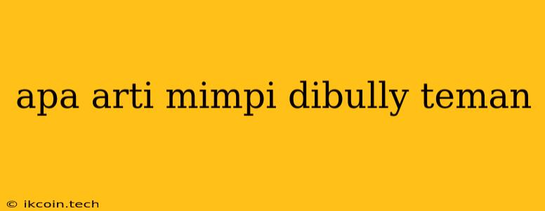 Apa Arti Mimpi Dibully Teman