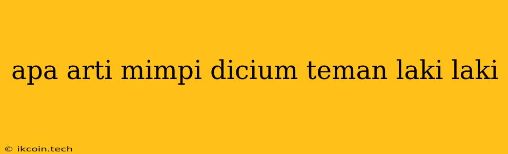 Apa Arti Mimpi Dicium Teman Laki Laki