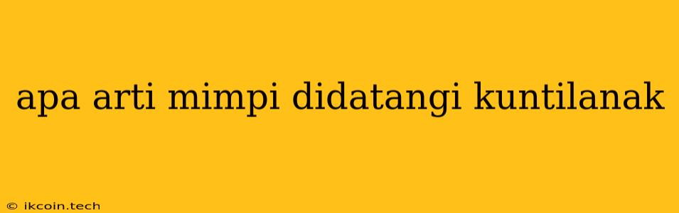 Apa Arti Mimpi Didatangi Kuntilanak