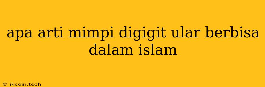 Apa Arti Mimpi Digigit Ular Berbisa Dalam Islam