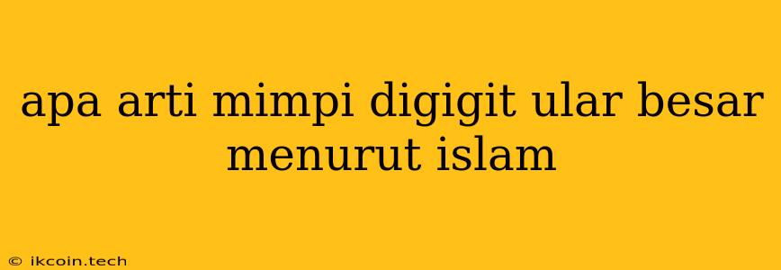 Apa Arti Mimpi Digigit Ular Besar Menurut Islam