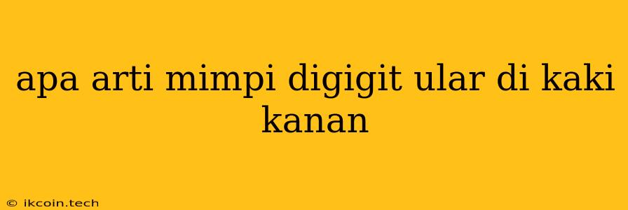 Apa Arti Mimpi Digigit Ular Di Kaki Kanan