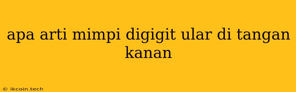 Apa Arti Mimpi Digigit Ular Di Tangan Kanan