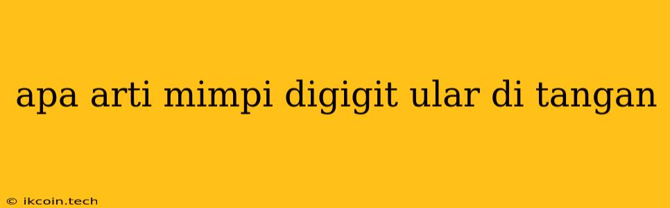 Apa Arti Mimpi Digigit Ular Di Tangan