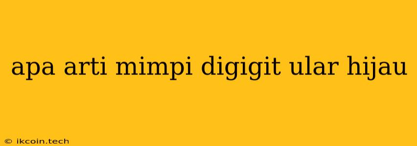 Apa Arti Mimpi Digigit Ular Hijau