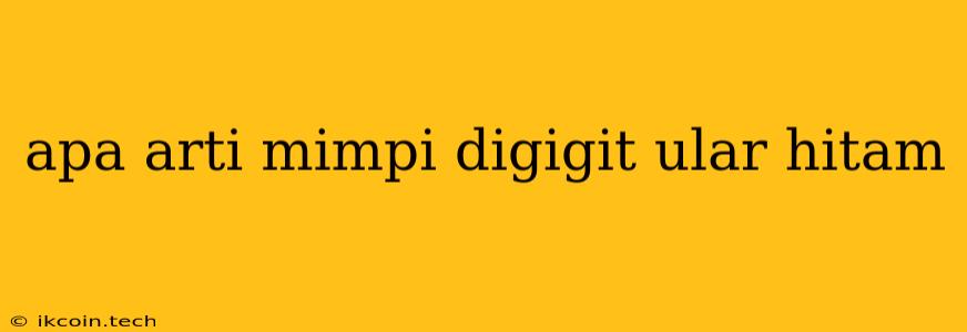 Apa Arti Mimpi Digigit Ular Hitam