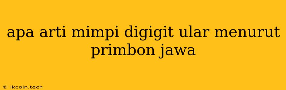 Apa Arti Mimpi Digigit Ular Menurut Primbon Jawa