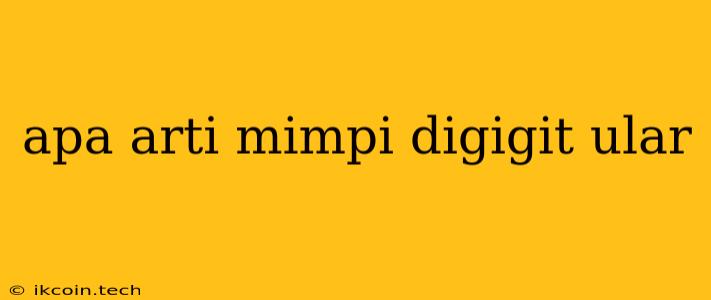 Apa Arti Mimpi Digigit Ular