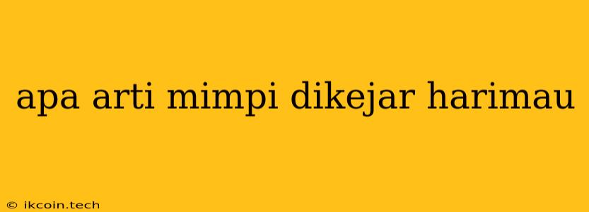 Apa Arti Mimpi Dikejar Harimau