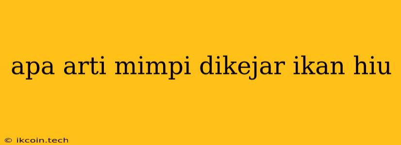 Apa Arti Mimpi Dikejar Ikan Hiu