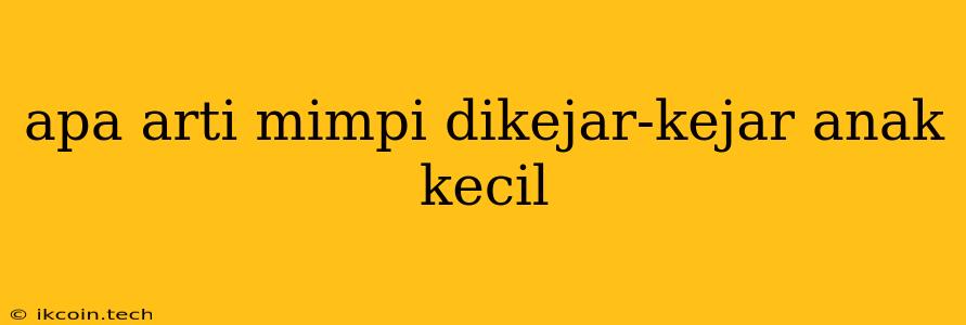 Apa Arti Mimpi Dikejar-kejar Anak Kecil