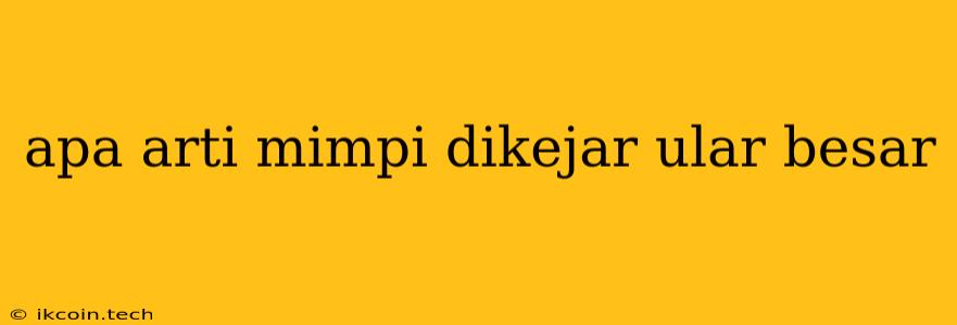 Apa Arti Mimpi Dikejar Ular Besar