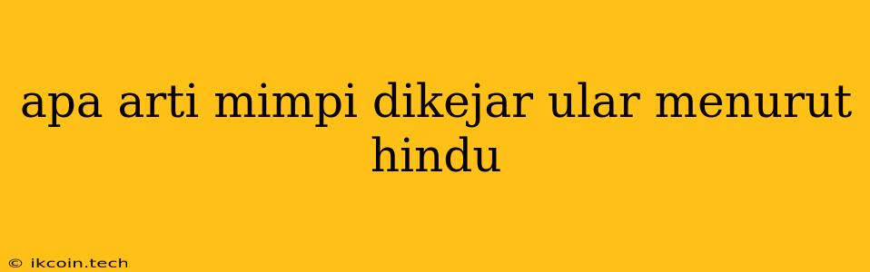 Apa Arti Mimpi Dikejar Ular Menurut Hindu