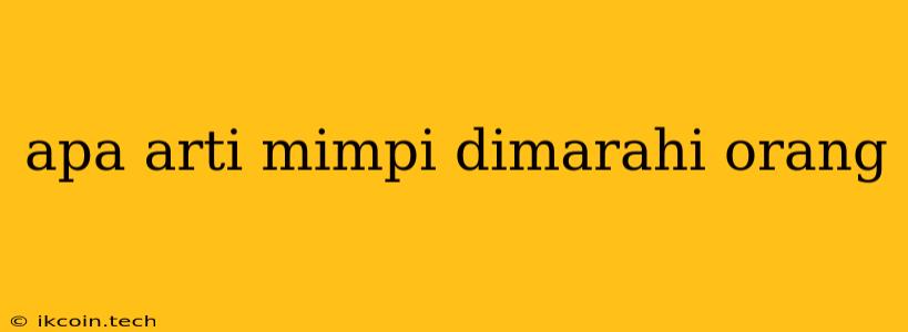 Apa Arti Mimpi Dimarahi Orang