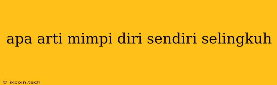 Apa Arti Mimpi Diri Sendiri Selingkuh