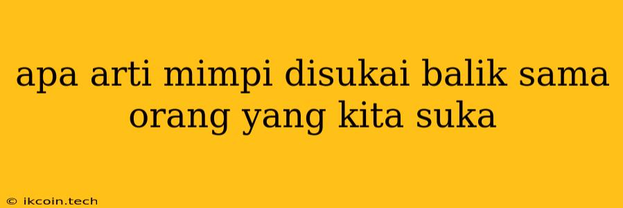 Apa Arti Mimpi Disukai Balik Sama Orang Yang Kita Suka