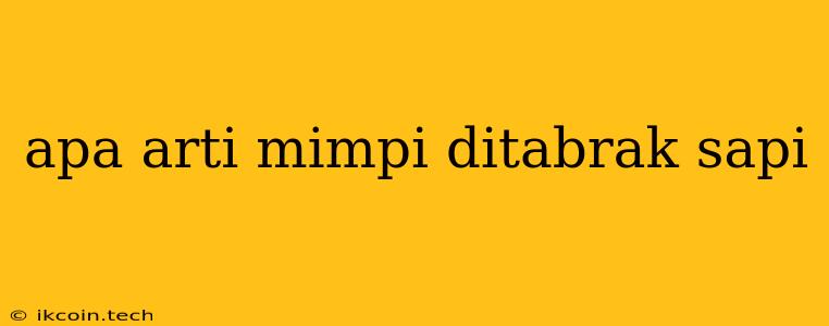 Apa Arti Mimpi Ditabrak Sapi