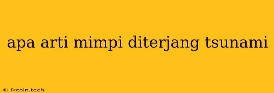 Apa Arti Mimpi Diterjang Tsunami