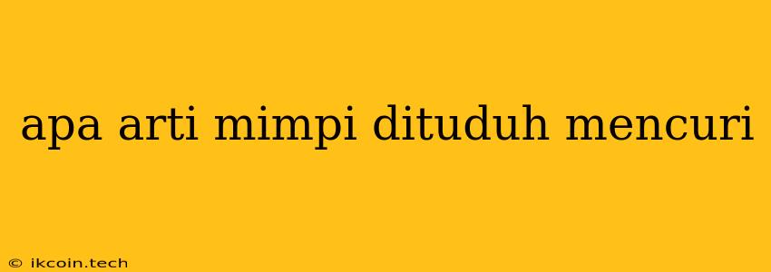 Apa Arti Mimpi Dituduh Mencuri