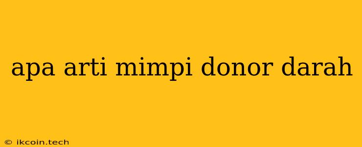 Apa Arti Mimpi Donor Darah