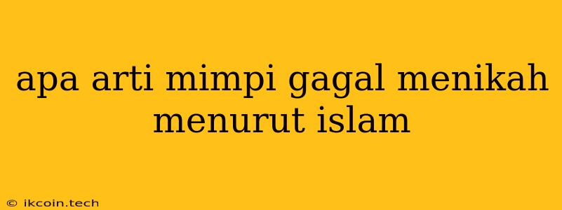 Apa Arti Mimpi Gagal Menikah Menurut Islam