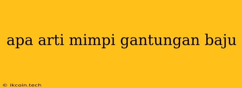 Apa Arti Mimpi Gantungan Baju