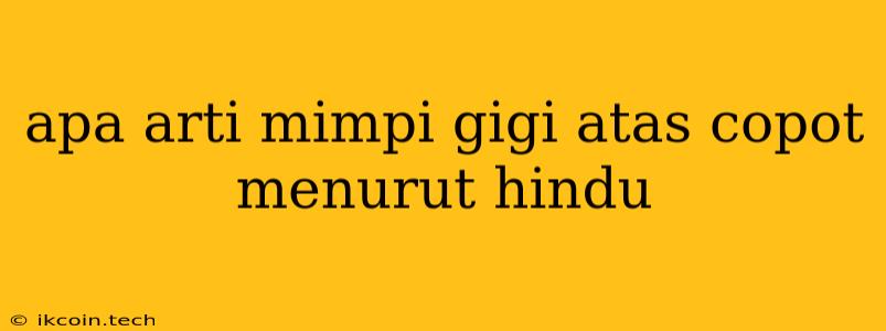 Apa Arti Mimpi Gigi Atas Copot Menurut Hindu