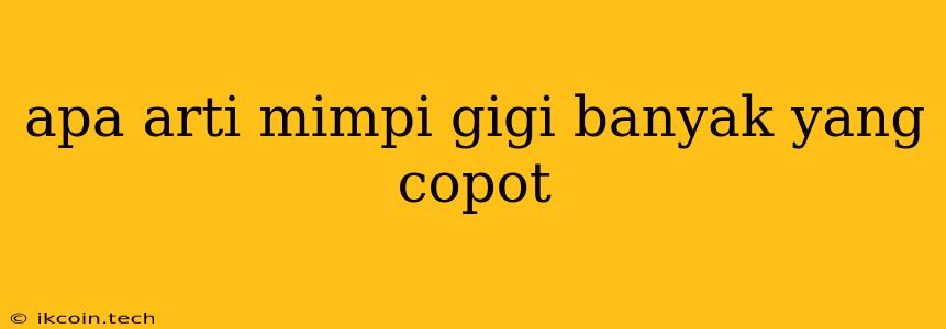 Apa Arti Mimpi Gigi Banyak Yang Copot