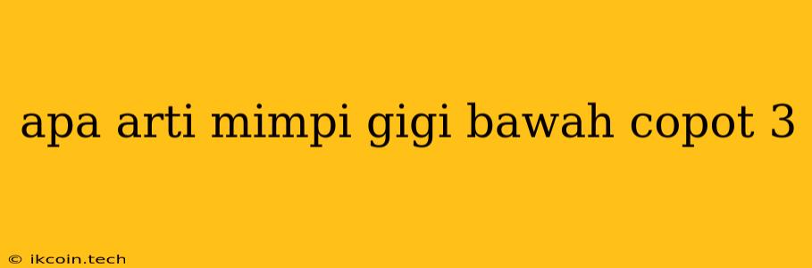 Apa Arti Mimpi Gigi Bawah Copot 3