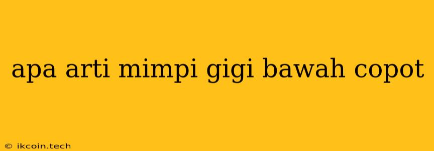 Apa Arti Mimpi Gigi Bawah Copot