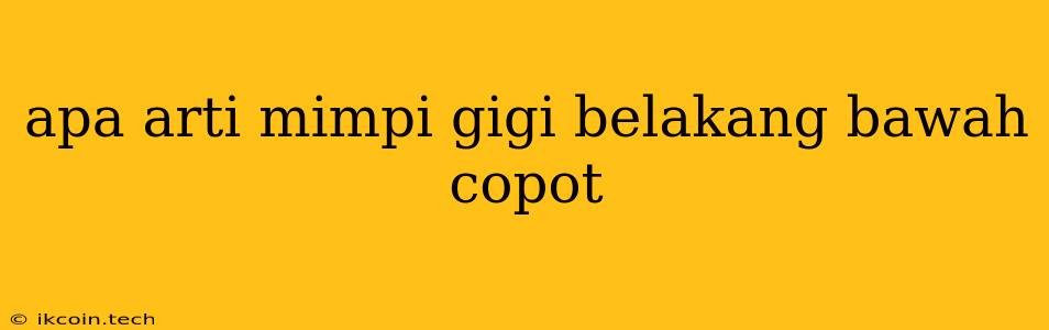 Apa Arti Mimpi Gigi Belakang Bawah Copot