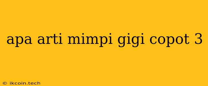 Apa Arti Mimpi Gigi Copot 3