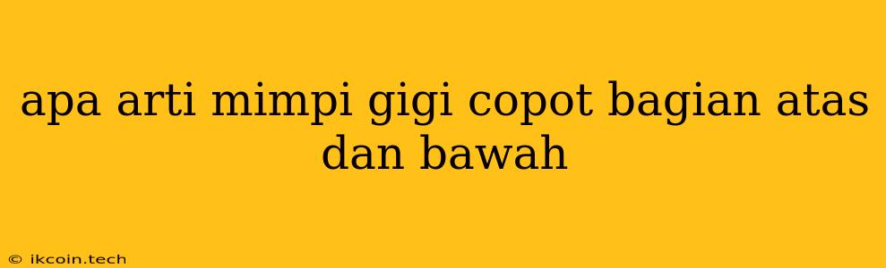 Apa Arti Mimpi Gigi Copot Bagian Atas Dan Bawah