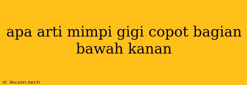 Apa Arti Mimpi Gigi Copot Bagian Bawah Kanan