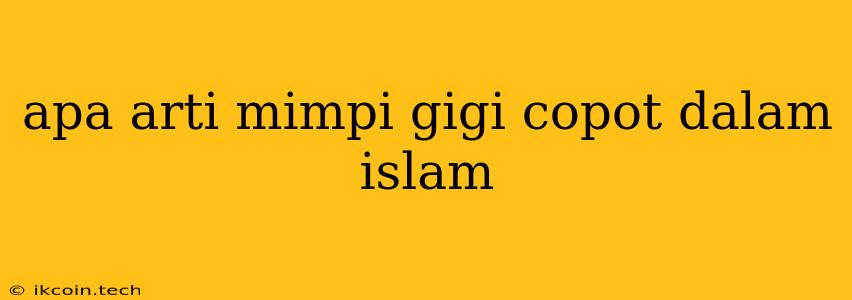 Apa Arti Mimpi Gigi Copot Dalam Islam